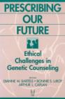 Prescribing Our Future : Ethical Challenges in Genetic Counseling - Book