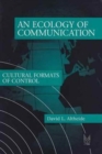 An Ecology of Communication : Cultural Formats of Control - Book