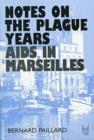 Notes on the Plague Years : AIDS in Marseilles - Book