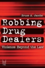 Robbing Drug Dealers : Violence beyond the Law - Book