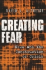 Creating Fear : News and the Construction of Crisis - Book
