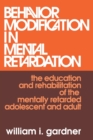 Behavior Modification in Mental Retardation : the education and rehabilitation of the mentally retarded adolescent and adult - Book