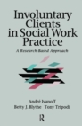 Involuntary Clients in Social Work Practice : A Research-Based Approach - Book