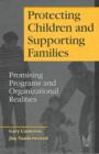 Protecting Children and Supporting Families : Promising Programs and Organizational Realities - Book