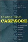 Solution-based Casework : An Introduction to Clinical and Case Management Skills in Casework Practice - Book