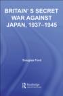 Britain's Secret War against Japan, 1937-1945 - Douglas Ford
