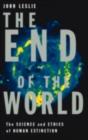 The End of the World : The Science and Ethics of Human Extinction - John Leslie