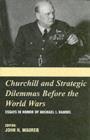 Churchill and the Strategic Dilemmas before the World Wars : Essays in Honor of Michael I. Handel - eBook