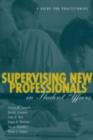 Supervising New Professionals in Student Affairs : A Guide for Practitioners - eBook