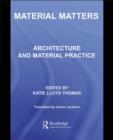 Material Matters : Architecture and Material Practice - Katie Lloyd Thomas