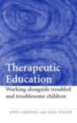Therapeutic Education : Working alongside troubled and troublesome children - eBook