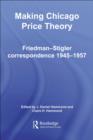 Making Chicago Price Theory : Friedman-Stigler Correspondence 1945-1957 - Claire H. Hammond