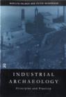 Industrial Archaeology : Principles and Practice - Peter Neaverson