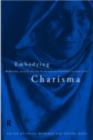 Embodying Charisma : Modernity, Locality and the Performance of Emotion in Sufi Cults - eBook