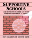 Supportive Schools : Case Studies for Teachers and Other Professionals Working in Schools - Tony Charlton