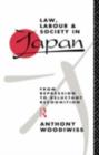 Law, Labour and Society in Japan : From Repression to Reluctant Recognition - Anthony Woodiwiss