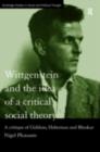 Wittgenstein and the Idea of a Critical Social Theory : A Critique of Giddens, Habermas and Bhaskar - eBook