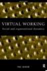 Virtual Working : Social and Organisational Dynamics - eBook