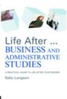 Life After...Business and Administrative Studies : A practical guide to life after your degree - Sally Longson