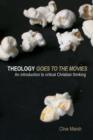 Theology Goes to the Movies : An Introduction to Critical Christian Thinking - Clive Marsh