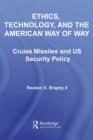 Ethics, Technology and the American Way of War : Cruise Missiles and US Security Policy - Reuben E. Brigety II