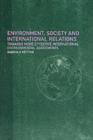 Environment, Society and International Relations : Towards More Effective International Agreements - Gabriela Kutting