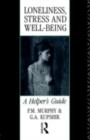 Loneliness, Stress and Well-Being : A Helper's Guide - eBook