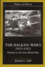 The Balkan Wars 1912-1913 : Prelude to the First World War - Richard C. Hall