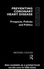 Preventing Coronary Heart Disease : Prospects, Policies, and Politics - eBook