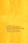 A Handbook for Action Research in Health and Social Care - Carol Munn-Giddings