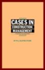 Cases in Construction Management - W.J. Slater