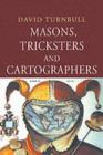 Masons, Tricksters and Cartographers : Comparative Studies in the Sociology of Scientific and Indigenous Knowledge - David Turnbull