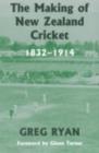 The Making of New Zealand Cricket : 1832-1914 - Greg Ryan