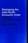Reshaping the Asia Pacific Economic Order - eBook