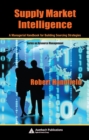 Supply Market Intelligence : A Managerial Handbook for Building Sourcing Strategies - Robert Handfield