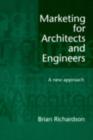 Marketing for Architects and Engineers : A new approach - Brian Richardson