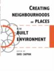 Creating Neighbourhoods and Places in the Built Environment - David Chapman