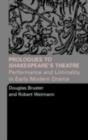 Prologues to Shakespeare's Theatre : Performance and Liminality in Early Modern Drama - Douglas Bruster