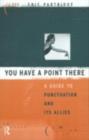 You Have a Point There : A Guide to Punctuation and Its Allies - Eric Partridge