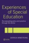 Experiences of Special Education : Re-evaluating Policy and Practice through Life Stories - Derrick Armstrong