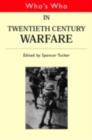Who's Who in Twentieth Century Warfare - Spencer Tucker