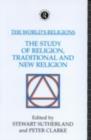 The World's Religions: The Study of Religion, Traditional and New Religion - Peter Clarke