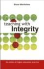 Teaching with Integrity : The Ethics of Higher Education Practice - eBook
