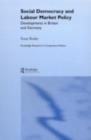 Social Democracy and Labour Market Policy : Developments in Britain and Germany - eBook