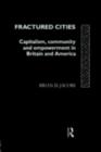 Fractured Cities : Capitalism, Community and Empowerment in Britain and America - Brian D. Jacobs
