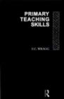 Primary Teaching Skills - Prof E C Wragg