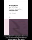 Russia's Youth and its Culture : A Nation's Constructors and Constructed - Hilary Pilkington