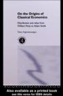 On the Origins of Classical Economics : Distribution and Value from William Petty to Adam Smith - Tony Aspromourgos