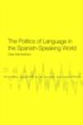 The Politics of Language in the Spanish-Speaking World : From Colonization to Globalization - Clare Mar-Molinero
