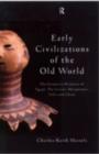 Early Civilizations of the Old World : The Formative Histories of Egypt, The Levant, Mesopotamia, India and China - Charles Keith Maisels